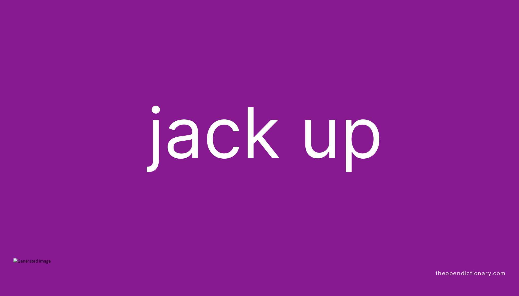 JACK UP Phrasal Verb JACK UP Definition, Meaning and Example